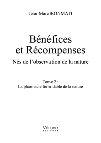 BENEFICES ET RECOMPENSES - NES DE L'OBSERVATION DE LA NATURE - TOME 2 : LA PHARMACIE FORMIDABLE DE L