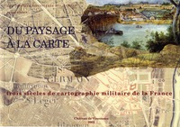 Du paysage à la carte. Trois siècles de cartographie militaire de la France