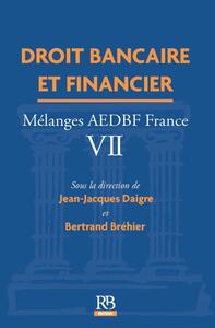 DROIT BANCAIRE ET FINANCIER - MELANGES AEDBF - FRANCE VII