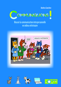 COMMUNIQUONS ! - REUSSIR LA COMMUNICATION INTERPERSONNELLE EN MILIEU VETERINAIRE