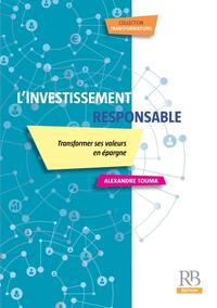 L'INVESTISSEMENT RESPONSABLE - TRANSFORMER SES VALEURS EN EPARGNE