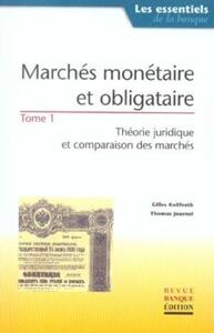 Marchés monétaire et obligataire - Tome 1 : Théorie juridique et comparaison des marchés