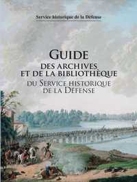 Guide des archives et de la bibliothèque du service historique de l'armée de Terre