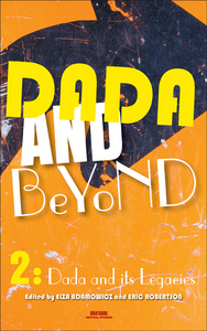 DADA AND BEYOND VOLUME 2. DADA AND ITS LEGACIES