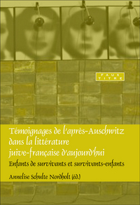 TEMOIGNAGES DE L'APRES-AUSCHWITZ DANS LA LITTERATURE JUIVE-FRANCAISE D'AUJOURD'HUI. ENFANTS DE SURVI