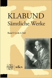 KLABUND. SAMTLICHE WERKE. BAND I, LYRIK. VIERTER TEIL. TEXTKRITISCHER APPARAT. ERLAUTERUNGEN