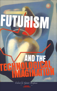 FUTURISM AND THE TECHNOLOGICAL IMAGINATION