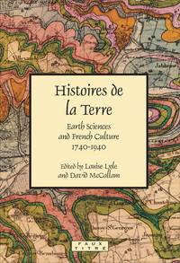 HISTOIRES DE LA TERRE. EARTH SCIENCES AND FRENCH CULTURE 1740-1940