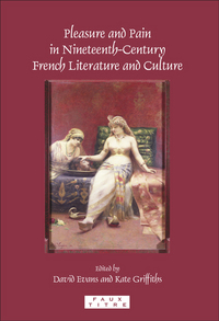 PLEASURE AND PAIN IN NINETEENTH-CENTURY FRENCH LITERATURE AND CULTURE