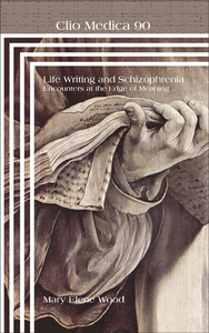 LIFE WRITING AND SCHIZOPHRENIA. ENCOUNTERS AT THE EDGE OF MEANING