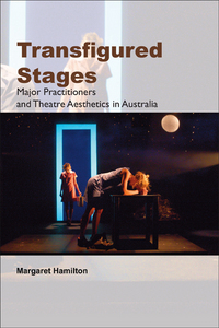 TRANSFIGURED STAGES. MAJOR PRACTITIONERS AND THEATRE AESTHETICS IN AUSTRALIA