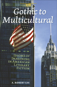 GOTHIC TO MULTICULTURAL. IDIOMS OF IMAGINING IN AMERICAN LITERARY FICTION