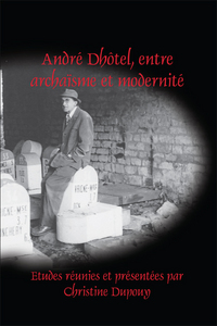 ANDRE DHOTEL, ENTRE ARCHAISME ET MODERNITE