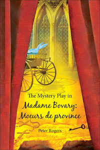 THE MYSTERY PLAY IN MADAME BOVARY: MOEURS DE PROVINCE