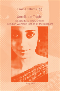 UNRELIABLE TRUTHS. TRANSCULTURAL HOMEWORLDS IN INDIAN WOMEN'S FICTION OF THE DIASPORA