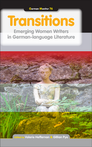 TRANSITIONS. EMERGING WOMEN WRITERS IN GERMAN-LANGUAGE LITERATURE