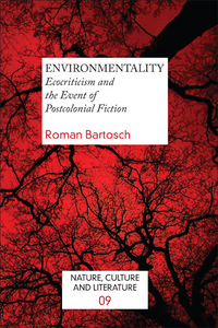 ENVIRONMENTALITY. ECOCRITICISM AND THE EVENT OF POSTCOLONIAL FICTION