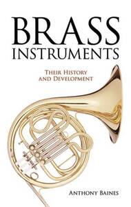 ANTHONY BAINES: BRASS INSTRUMENTS - THEIR HISTORY AND DEVELOPMENT LIVRE SUR LA MUSIQUE
