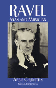 MAURICE RAVEL: MAN AND MUSICIAN BIOGRAPHIE