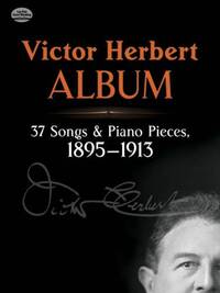 VICTOR HERBERT: ALBUM - 37 SONGS AND PIANO PIECES (1895-1913)