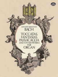 JOHANN SEBASTIAN BACH : TOCCATAS, FANTASIAS, PASSACAGLIA - ORGUE - RECUEIL