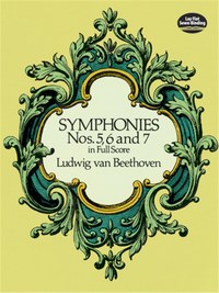 LUDWIG VAN BEETHOVEN : SYMPHONIES NOS. 5, 6 AND 7 - DOVER FULL SCORES