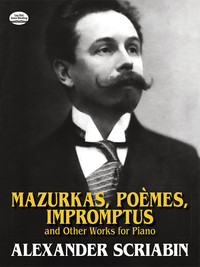 ALEXANDER SCRIABIN : MAZURKAS, POEMES, IMPROMPTUS - PIANO