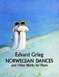 EDVARD GRIEG: NORWEGIAN DANCES AND OTHER WORKS PIANO
