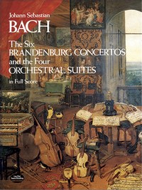 J.S BACH : THE SIX BRANDENBURG CONCERTOS AND THE FOUR ORCHESTRAL SUITES IN FULL SCORE