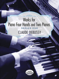 CLAUDE DEBUSSY: WORKS FOR PIANO FOUR HANDS AND TWO PIANOS - SERIES I