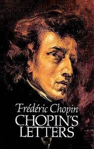 FREDERIC CHOPIN: CHOPIN'S LETTERS BIOGRAPHIE