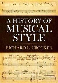 RICHARD L. CROCKER: A HISTORY OF MUSICAL STYLE LIVRE SUR LA MUSIQUE