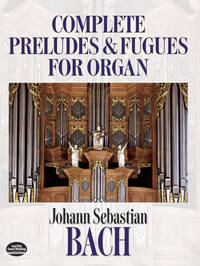 JOHANN SEBASTIAN BACH : COMPLETE PRELUDES AND FUGUES FOR ORGAN