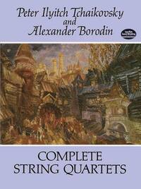 PETER ILYITCH TCHAIKOVSKY/ALEXANDER BORODIN: COMPLETE STRING QUARTETS