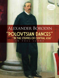 ALEXANDER BORODIN: 'POLOVSTIAN DANCE'S AND 'IN THE STEPPES OF CENTRAL ASIA'