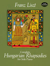 FRANZ LISZT : COMPLETE HUNGARIAN RHAPSODIES FOR SOLO PIANO