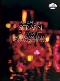 ALEXANDER SCRIABIN: COMPLETE PRELUDES AND ETUDES FOR PIANOFORTE SOLO PIANO