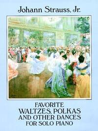 JOHANN STRAUSS II: FAVORITE WALTZES POLKAS AND OTHER DANCES FOR SOLO PIANO PIANO