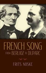 FRITS NOSKE/RITA BENTON: FRENCH SONG FROM BERLIOZ TO DUPARC LIVRE SUR LA MUSIQUE