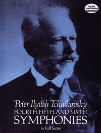 PYOTR ILYICH TCHAIKOVSKY : SYMPHONIES NO.4 - 5 - 6 - IN FULL SCORE - ORCHESTRE - CONDUCTEUR