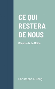 CE QUI RESTERA DE NOUS CHAPITRE IV : LE MOINE