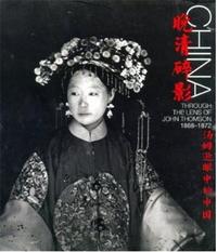 China Through the Lens of John Thomson 1868 - 1872 /ANGLAIS/CHINOIS