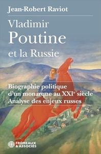 VLADIMIR POUTINE ET LA RUSSIE BIOGRAPHIE POLITIQUE D’UN MONARQUE AU XXIE SIÈCLE