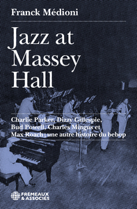 JAZZ AT MASSEY HALL - CHARLIE PARKER, DIZZY GILLESPIE, BUD POWELL, CHARLES MINGUS ET MAX ROACH
