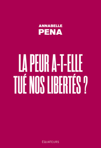 LA PEUR A-T-ELLE TUE NOS LIBERTES ?