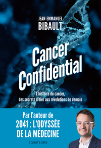 CANCER CONFIDENTIAL - L'HISTOIRE DU CANCER, DES SECRETS D'HIER AUX REVOLUTIONS DE DEMAIN