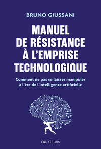 Manuel de résistance à l'emprise technologique