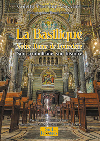 La Basilique Notre-Dame de Fourvière - Son symbolisme, son histoire