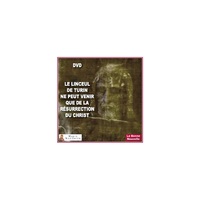 LE LINCEUL DE TURIN NE PEUT VENIR QUE DE LA RESURRECTION DU CHRIST DVD