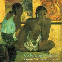 COLLECTING GAUGUIN S. COURTAULD IN 20S